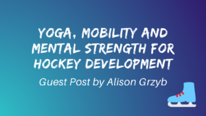 Yoga, Mobility And Mental Strength For Hockey Development